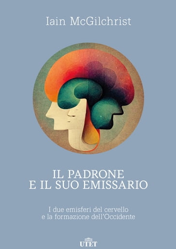 Il padrone e il suo emissario - Iain McGilchrist