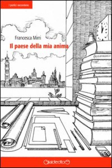 Il paese della mia anima - Francesca Mirri