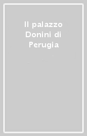 Il palazzo Donini di Perugia