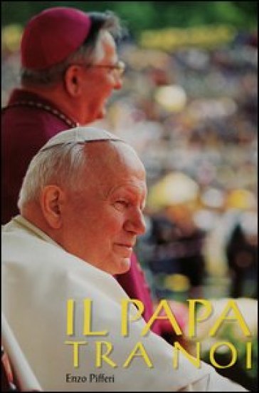 Il papa tra noi - Enzo Pifferi