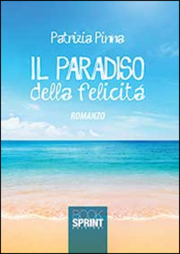 Il paradiso della felicità - Patrizia Pinna