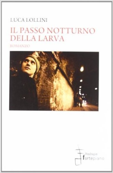 Il passo notturno della larva - Luca Lollini