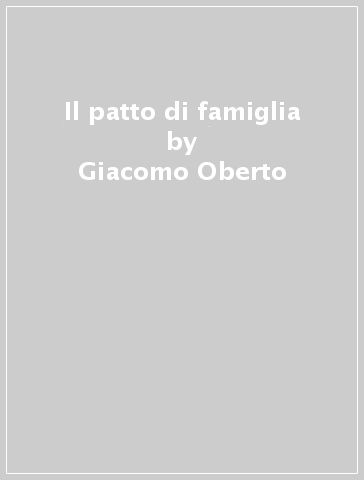 Il patto di famiglia - Giacomo Oberto