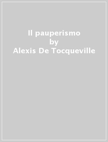 Il pauperismo - Alexis De Tocqueville