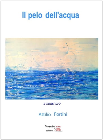 Il pelo dell'acqua - Attilio Fortini