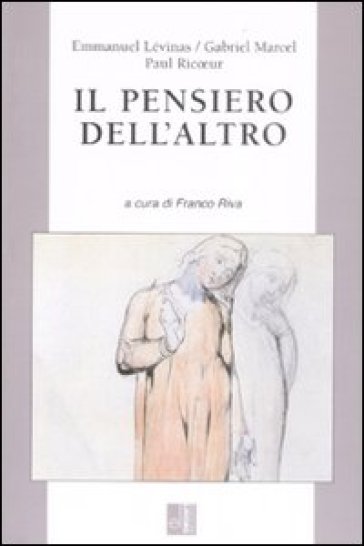 Il pensiero dell'altro - Emmanuel Levinas - Gabriel Marcel - Paul Ricoeur