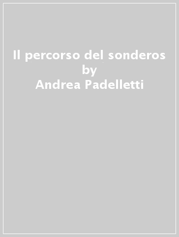 Il percorso del sonderos - Andrea Padelletti