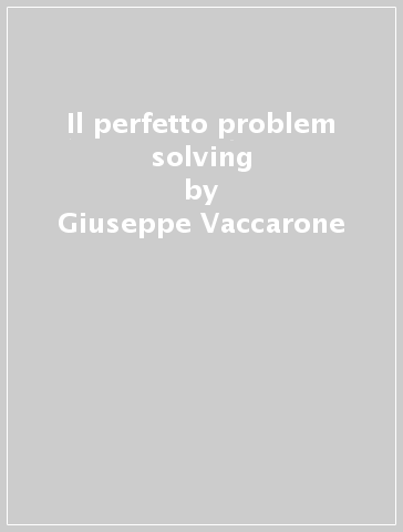 Il perfetto problem solving - Giuseppe Vaccarone