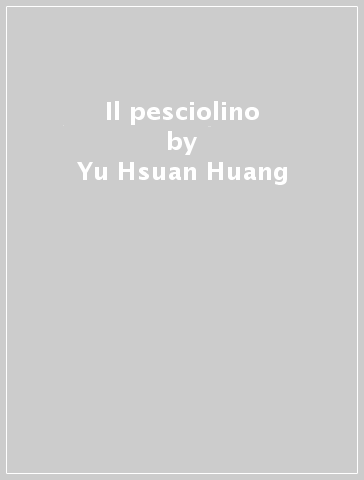 Il pesciolino - Yu-Hsuan Huang