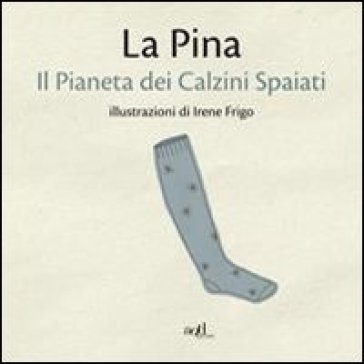 Il pianeta dei calzini spaiati - La Pina