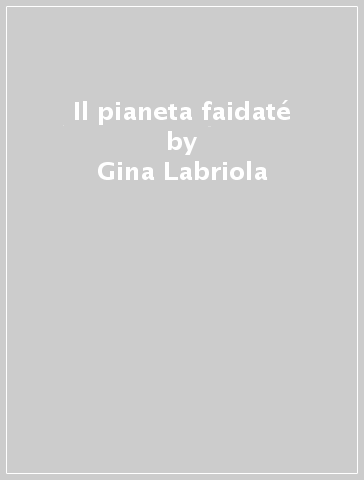 Il pianeta faidaté - Gina Labriola