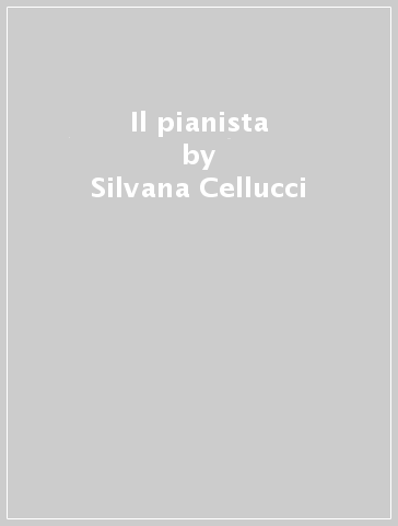 Il pianista - Silvana Cellucci