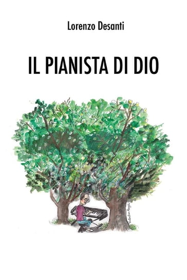 Il pianista di Dio - Lorenzo Desanti