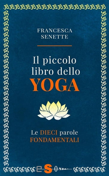 Il piccolo libro dello yoga - Francesca Senette