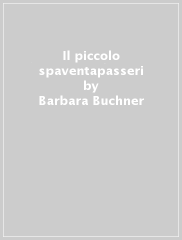 Il piccolo spaventapasseri - Barbara Buchner - Antoni Boratynski