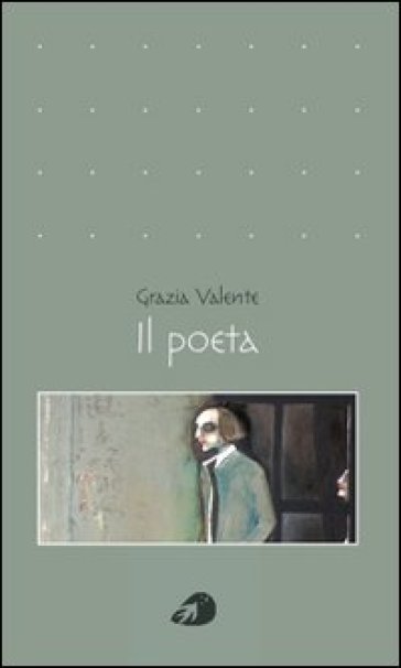 Il poeta - Grazia Valente