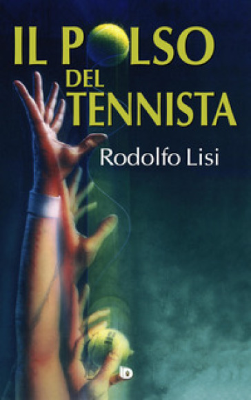 Il polso del tennista - Rodolfo Lisi