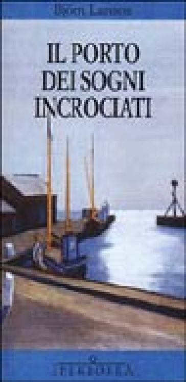 Il porto dei sogni incrociati - Bjorn Larsson