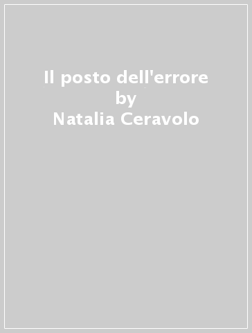 Il posto dell'errore - Natalia Ceravolo - Alessandra D