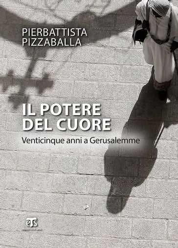 Il potere del cuore (II Ed.) - Pierbattista Pizzaballa - Romano Prodi