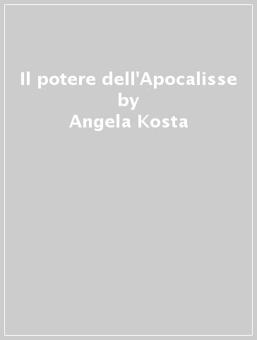 Il potere dell'Apocalisse - Angela Kosta