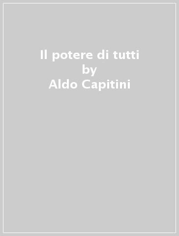 Il potere di tutti - Aldo Capitini