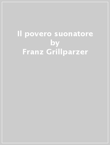 Il povero suonatore - Franz Grillparzer