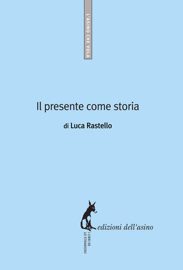 Il presente come storia - Luca Rastello