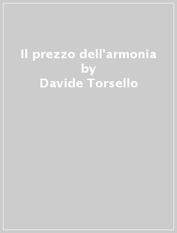 Il prezzo dell'armonia - Davide Torsello | 