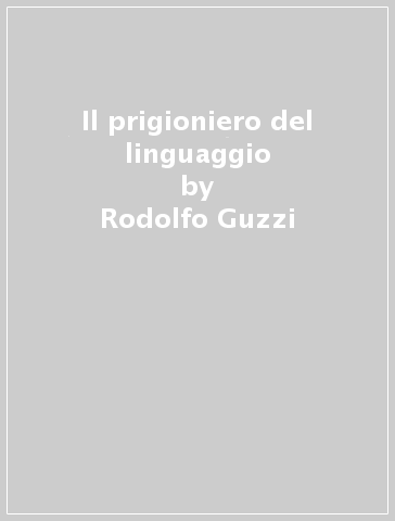 Il prigioniero del linguaggio - Rodolfo Guzzi