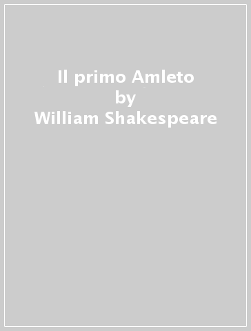 Il primo Amleto - William Shakespeare