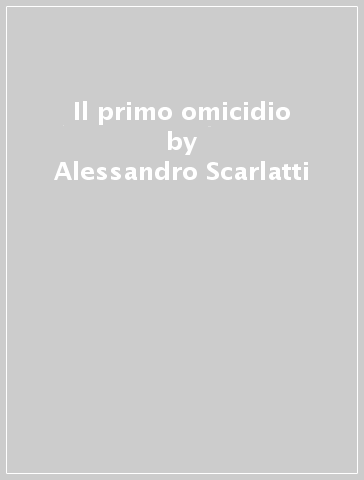 Il primo omicidio - Alessandro Scarlatti