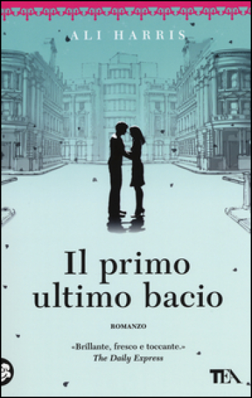 Il primo ultimo bacio - Ali Harris