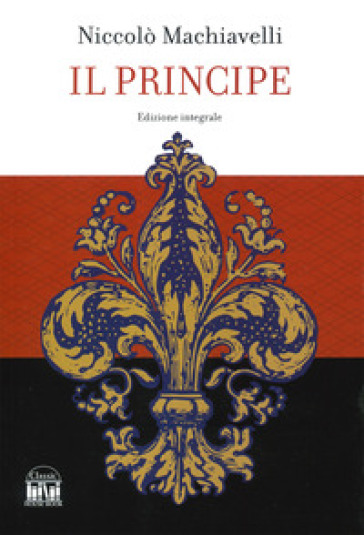 Il principe. Ediz. integrale - Niccolò Machiavelli