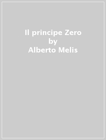 Il principe Zero - Alberto Melis