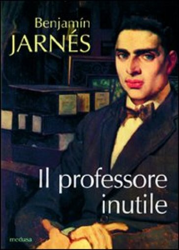 Il professore inutile - Benjamin Jarnés - Benjamìn Jarnés