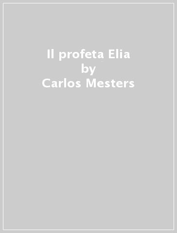 Il profeta Elia - Carlos Mesters - Wolfgang Gruen
