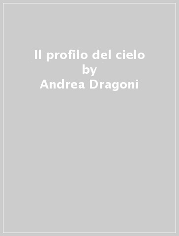 Il profilo del cielo - Andrea Dragoni | 