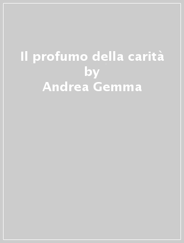 Il profumo della carità - Andrea Gemma