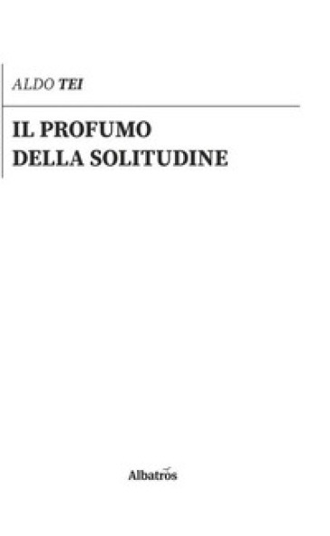 Il profumo della solitudine - Aldo Tei