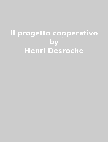 Il progetto cooperativo - Henri Desroche