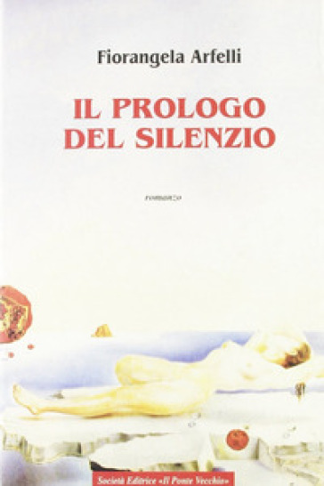 Il prologo del silenzio - Fiorangela Arfelli