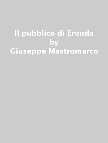Il pubblico di Eronda - Giuseppe Mastromarco | 