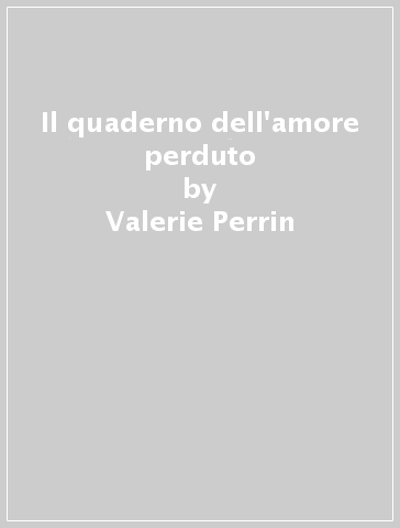 Il quaderno dell'amore perduto - Valerie Perrin - Libro