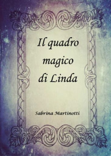 Il quadro magico di Linda - Sabrina Martinotti