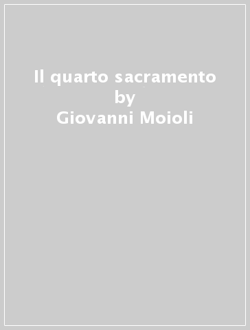 Il quarto sacramento - Giovanni Moioli