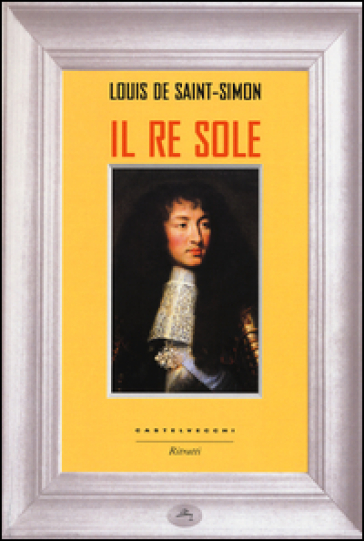 Il re Sole - Louis de Saint-Simon