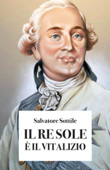 Il re Sole è il vitalizio - Salvatore Sottile