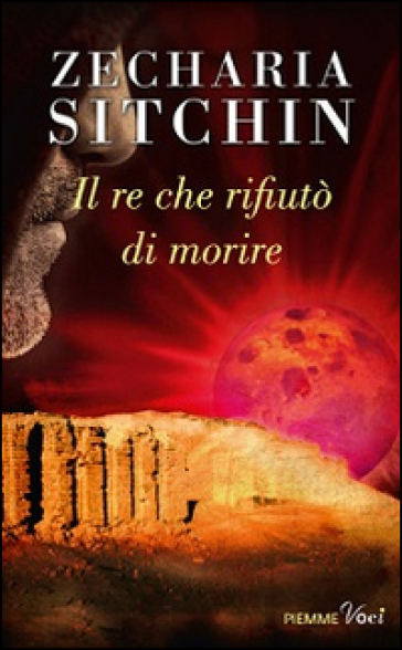 Il re che rifiutò di morire - Zecharia Sitchin