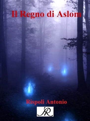 Il regno di Aslom - Antonio Rispoli